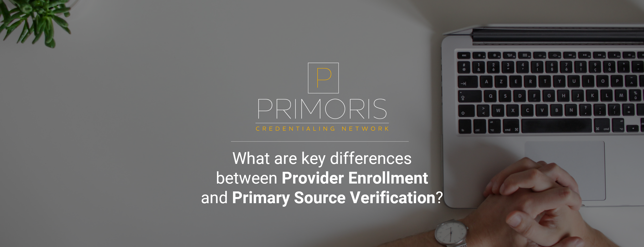 Provider Enrollment and Primary Source Verification Key Differences