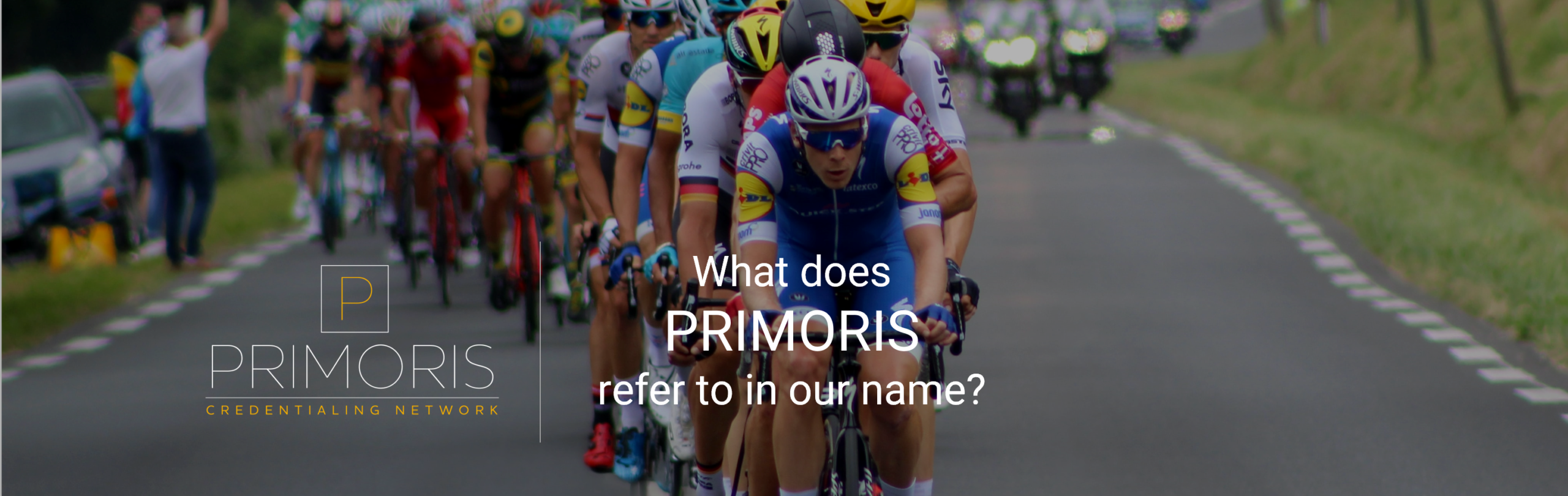 What does PRIMORIS mean in our name, Primoris Credentialing Network?