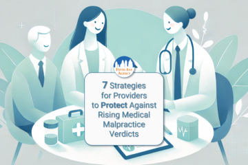 7 Strategies for Providers to Protect Against Rising Medical Malpractice Verdicts